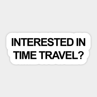 Interested In Time Travel Sticker